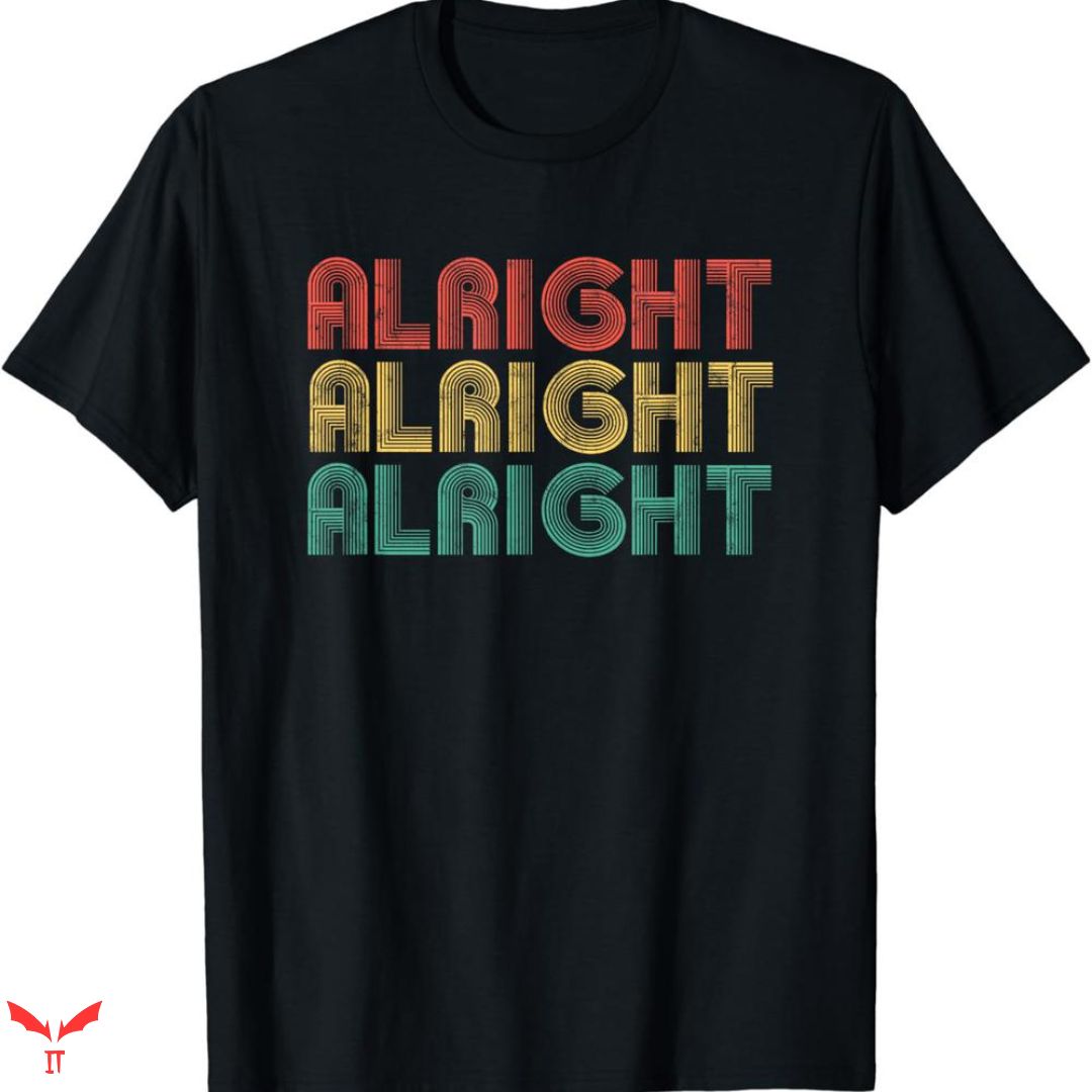 Alright Alright Alright T-shirt Retro Vintage Alright Alright Alright T-shirt Retro Vintage