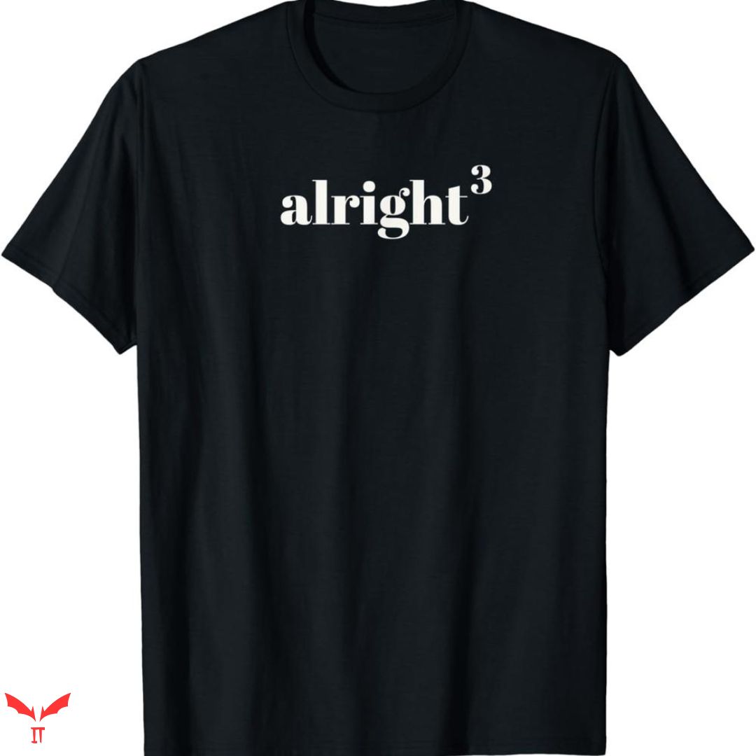 Alright Alright Alright T-shirt Simple Text Style Alright Alright Alright T-shirt Simple Text Style