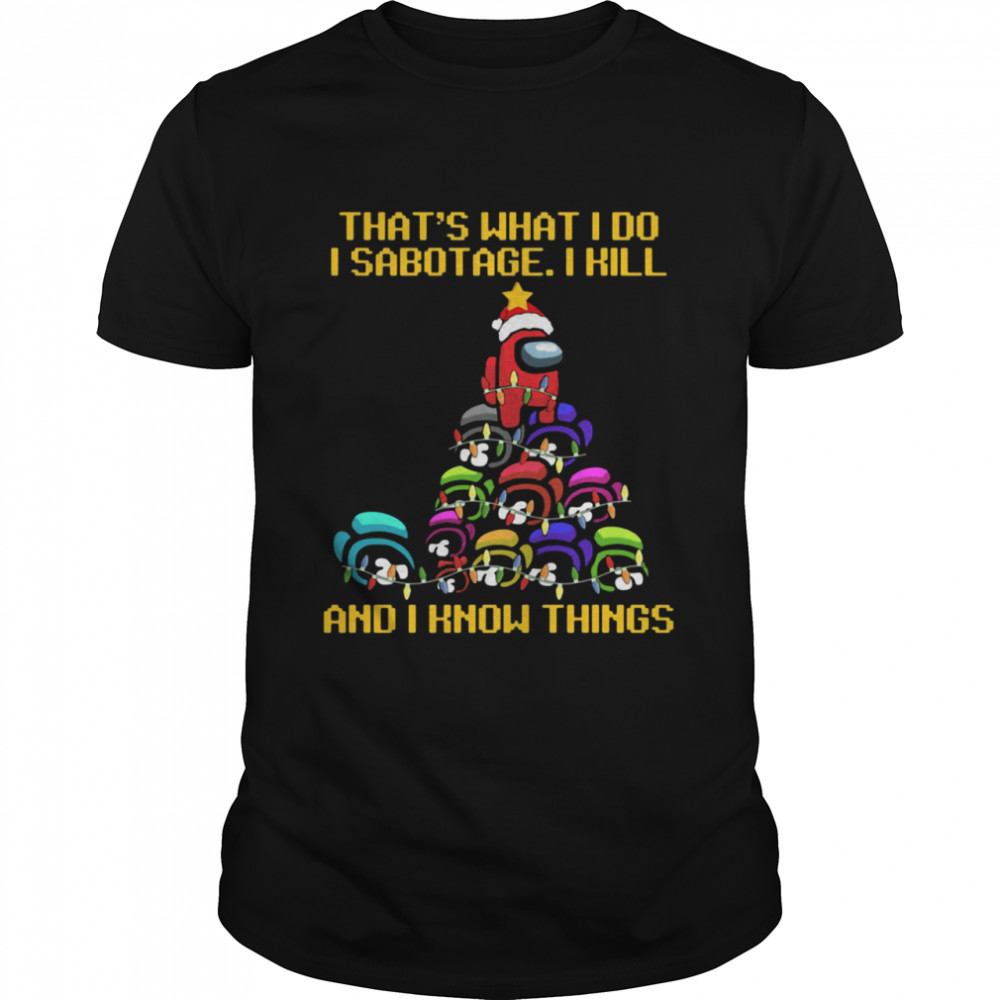Among us Christmas I sabotage I kill and I know things shirt Among us Christmas I sabotage I kill and I know things shirt