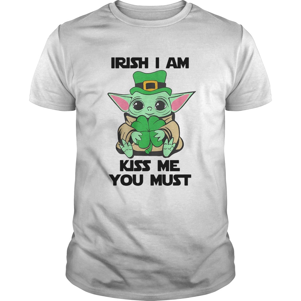 Baby Yoda Hug Irish I Am Kiss Me You Must St Patricks Day shirt Baby Yoda Hug Irish I Am Kiss Me You Must St Patricks Day shirt