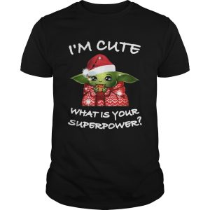 Baby Yoda Im Cute What Is Your Superpower Christmas shirt