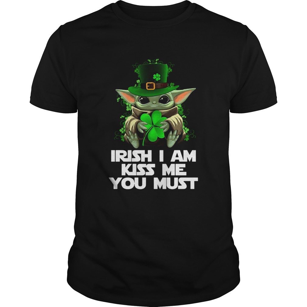 Baby Yoda Irish I am kiss me you must shirt Baby Yoda Irish I am kiss me you must shirt