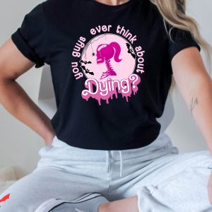 Barbie Asda T-Shirt You Guys Ever Think About Dying Girls