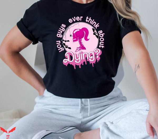 Barbie Asda T-Shirt You Guys Ever Think About Dying Girls