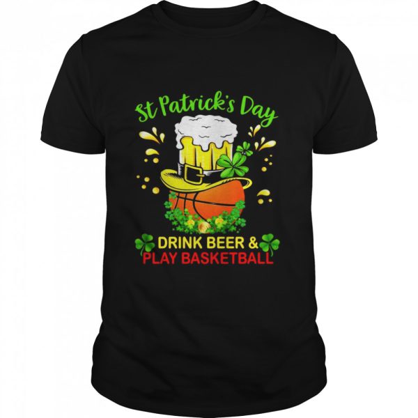 Baseball St Patrick’s Day Drink Beer And Play Basketball shirt