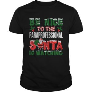 Be nice to the paraprofessional Santa is watching Christmas ugly shirt
