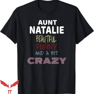 Beautiful Crazy T-Shirt Aunt Natalie Beautiful Funny Crazy