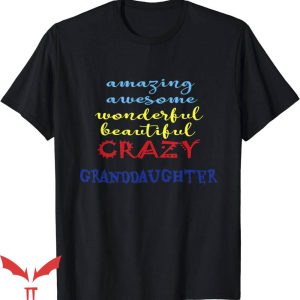 Beautiful Crazy T-Shirt Granddaughter Awesome Trending