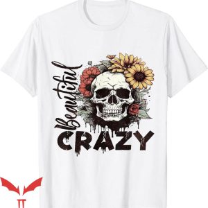 Beautiful Crazy T-Shirt Skull Sublimation Funny Life T-Shirt