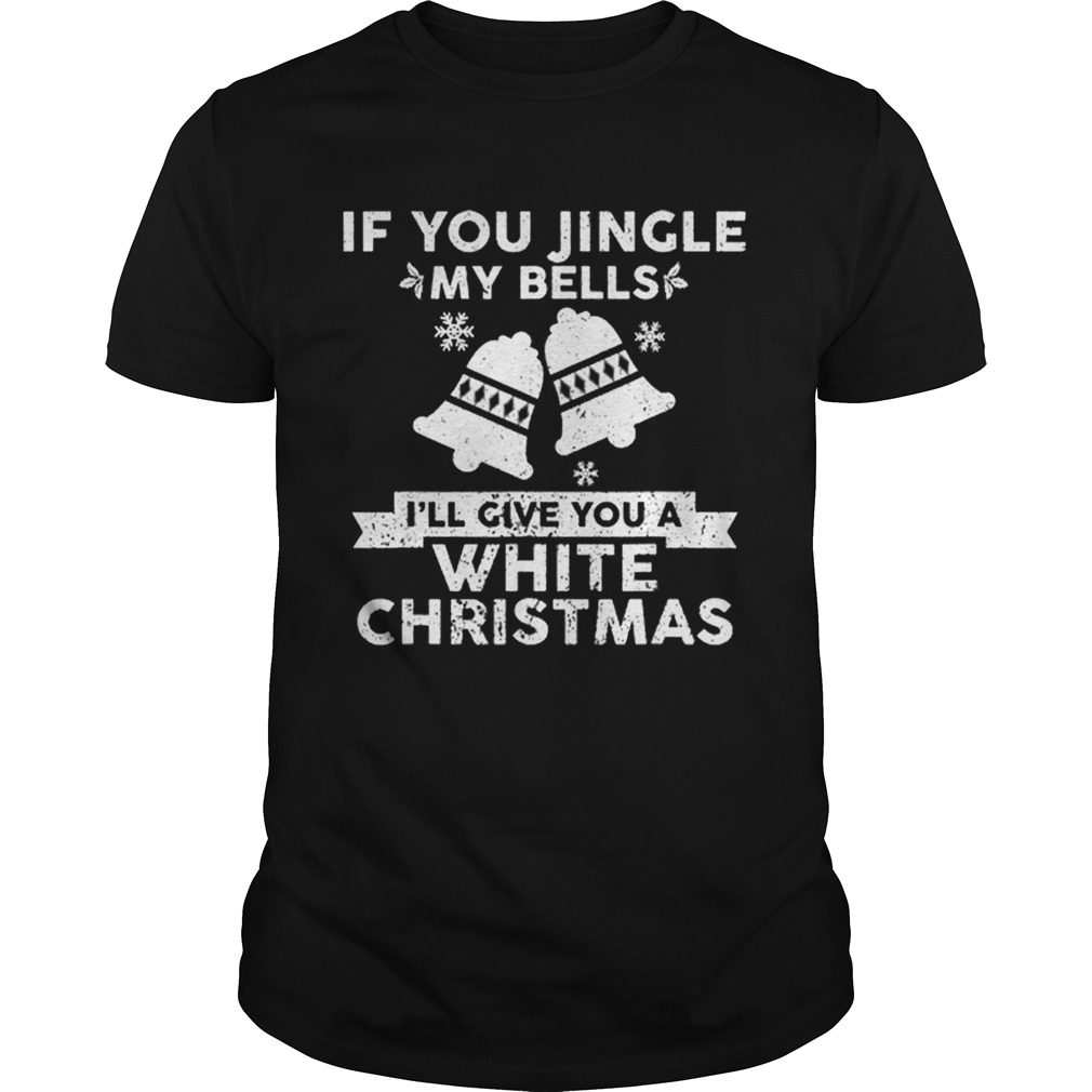 Beautiful Mens If You Jingle My Bells Funny Nasty Adult Christmas shirt Beautiful Mens If You Jingle My Bells Funny Nasty Adult Christmas shirt
