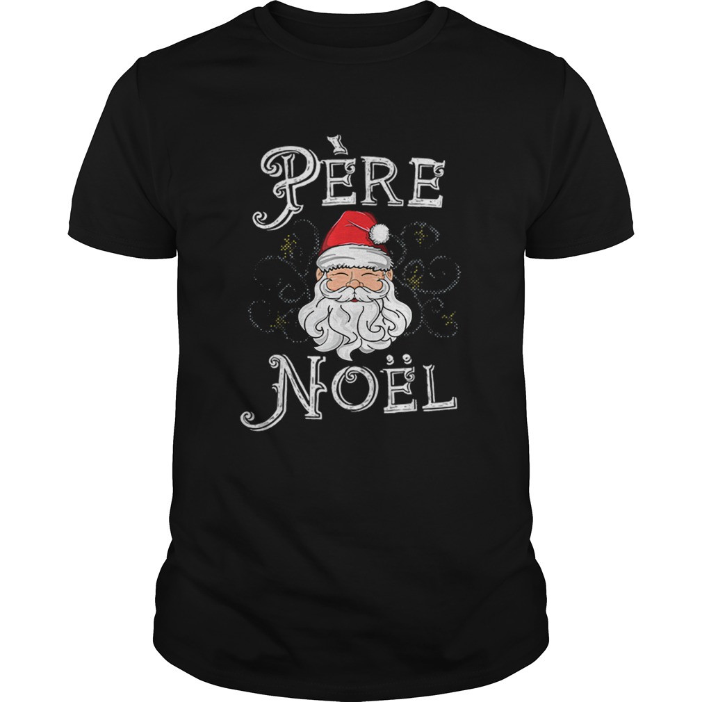 Beautiful Pere Noel Santa Claus French France Christmas Xmas Retro shirt Beautiful Pere Noel Santa Claus French France Christmas Xmas Retro shirt