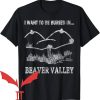 Beaver Valley T-Shirt I Want To Be Buried In Beaver Valley