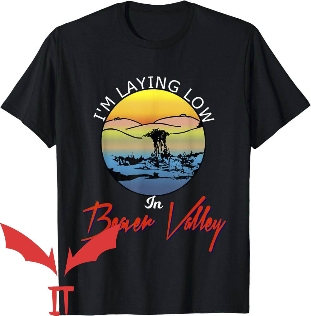 Beaver Valley T-Shirt Im Laying Low In Beaver Valley Beaver Valley T-Shirt Im Laying Low In Beaver Valley