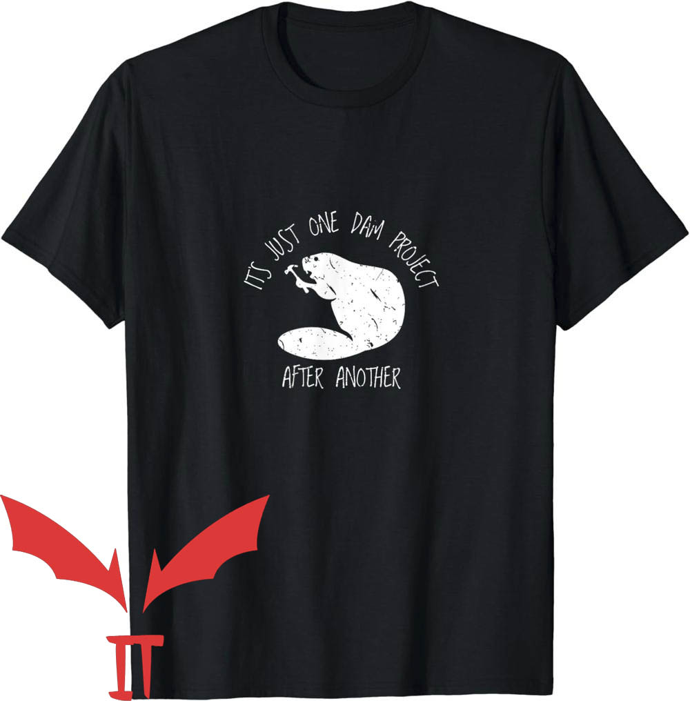 Beaver Valley T-Shirt It's Just One Dam Project After Another Beaver Valley T-Shirt It's Just One Dam Project After Another