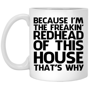 Because I’m freakin’ redhead of this house that’s why mug