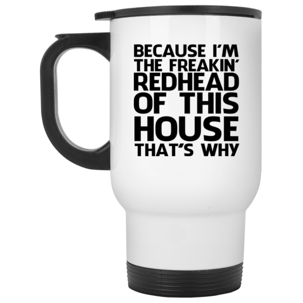Because I’m freakin’ redhead of this house that’s why mug