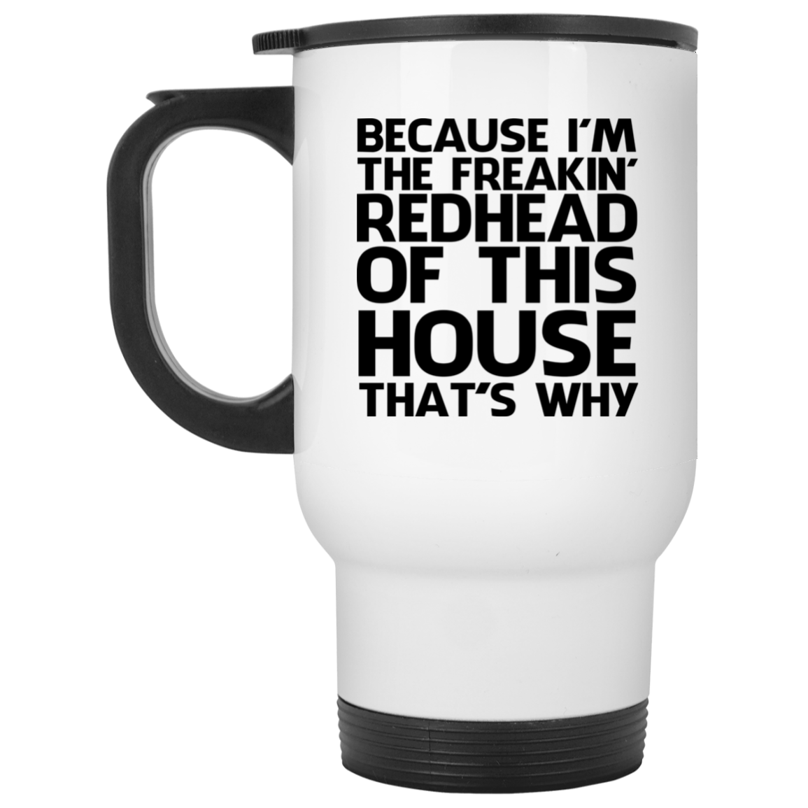 Because I'm freakin' redhead of this house that's why mug Because I'm freakin' redhead of this house that's why mug