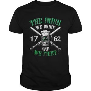 Beer the Irish we drink 1762 and we fight shirt