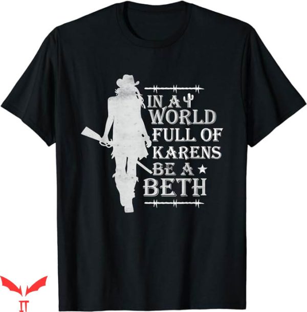 Beth Dutton T-Shirt Be A Beth Tee Shirt Trending