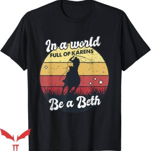 Beth Dutton T-Shirt Funny In A World T-Shirt Trending