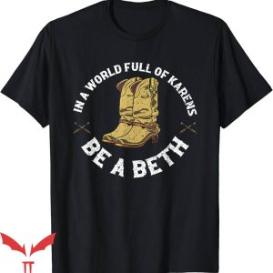 Beth Dutton T-Shirt Karens Be A Beth Cowgirl Shirt Trending