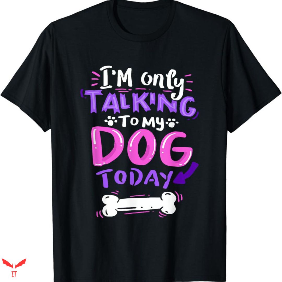 Big Dog T-shirt Dog Today Big Dog T-shirt Dog Today