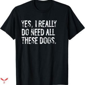 Big Dog T-shirt Really Need