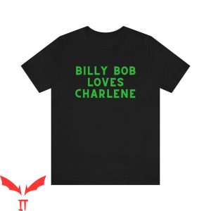 Billy Bob Loves Charlene T-Shirt 90’s Country Music