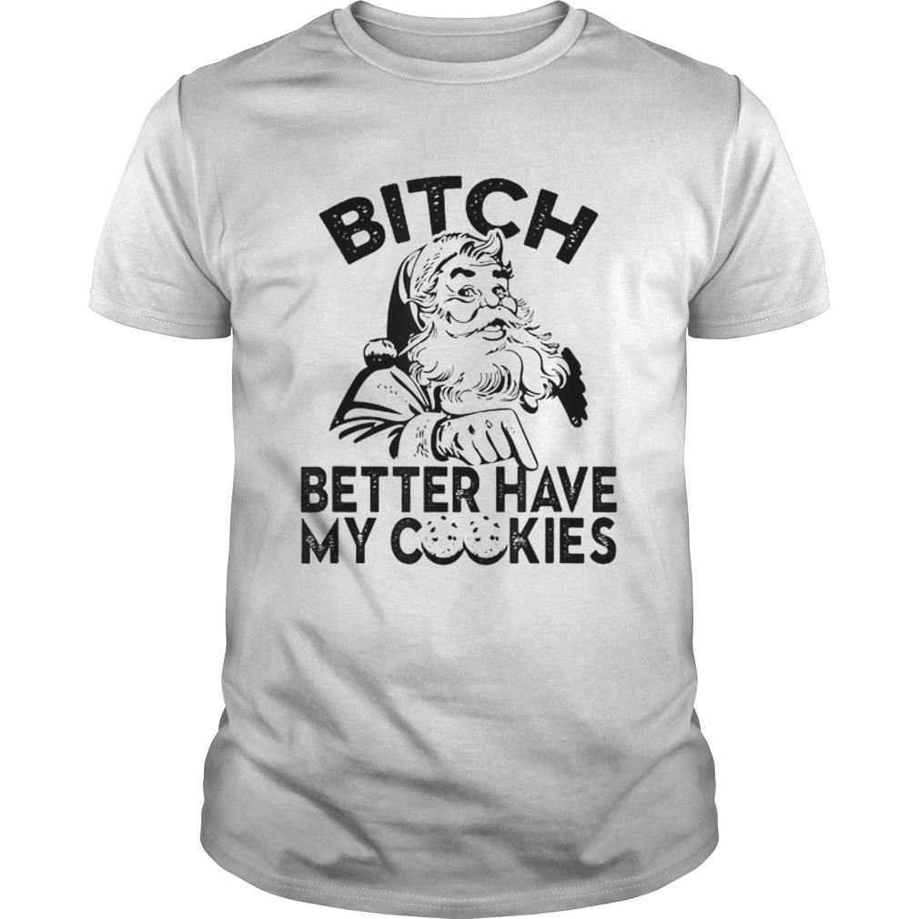 Bitch Better Have My Cookies shirt Bitch Better Have My Cookies shirt