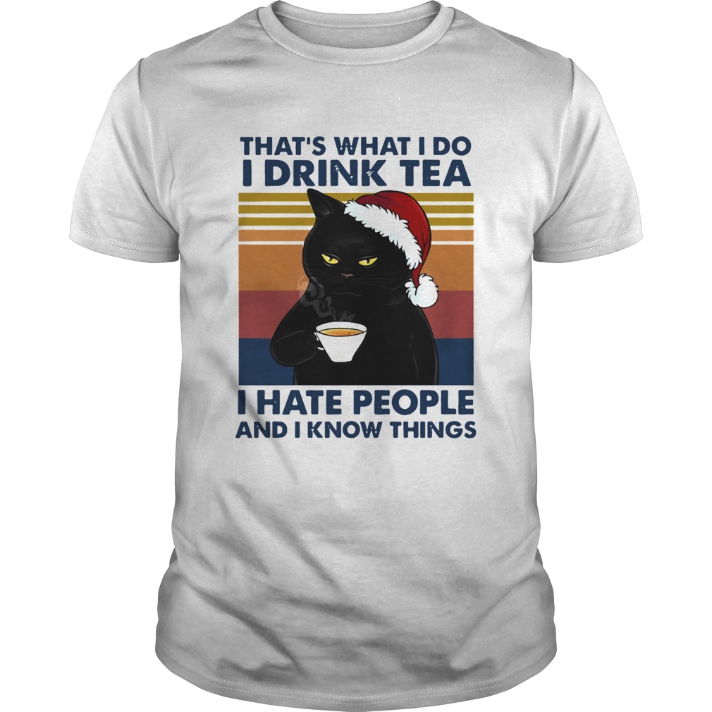 Black Cat Santa Thats What I Do I Drink Tea I Hate People And I Know Things Vintage shirt Black Cat Santa Thats What I Do I Drink Tea I Hate People And I Know Things Vintage shirt