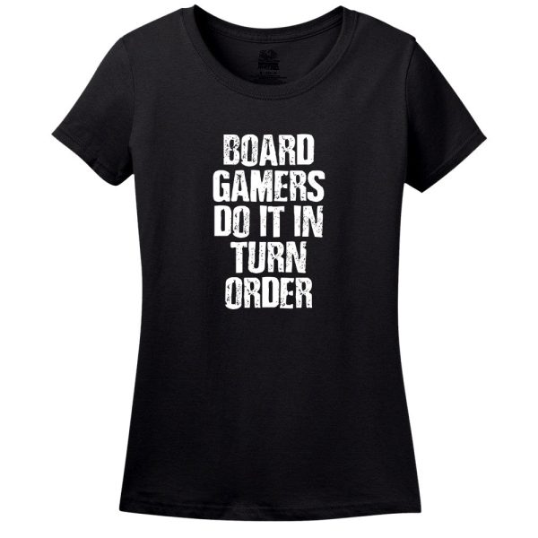 Board Gamers Do It In Turn Order Women’s T-Shirt