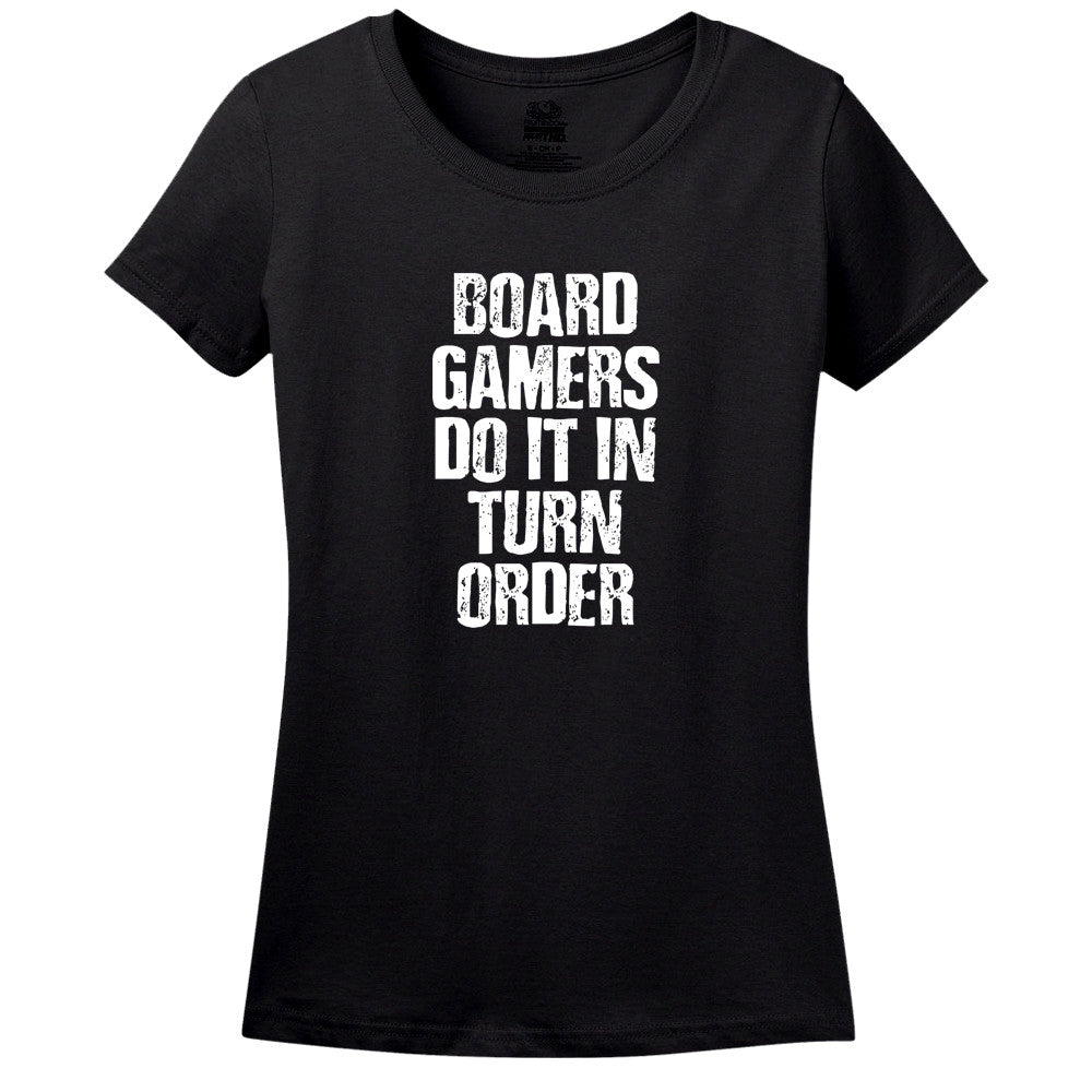 Board Gamers Do It In Turn Order Women's T-Shirt Board Gamers Do It In Turn Order Women's T-Shirt