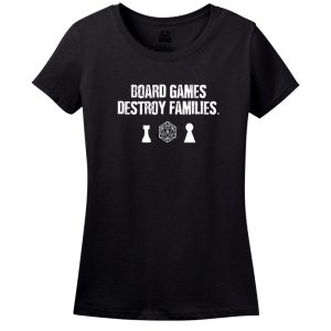 Board Games Destroy Families Women’s T-Shirt