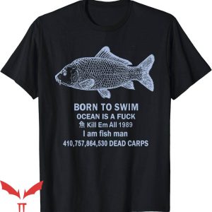Born To Swim Ocean Is A T-Shirt I Am Fish Man Funny T-Shirt
