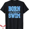 Born To Swim Ocean Is A T-Shirt Water Pattern Swimming Shirt
