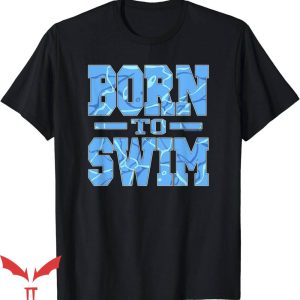 Born To Swim Ocean Is A T-Shirt Water Pattern Swimming Shirt
