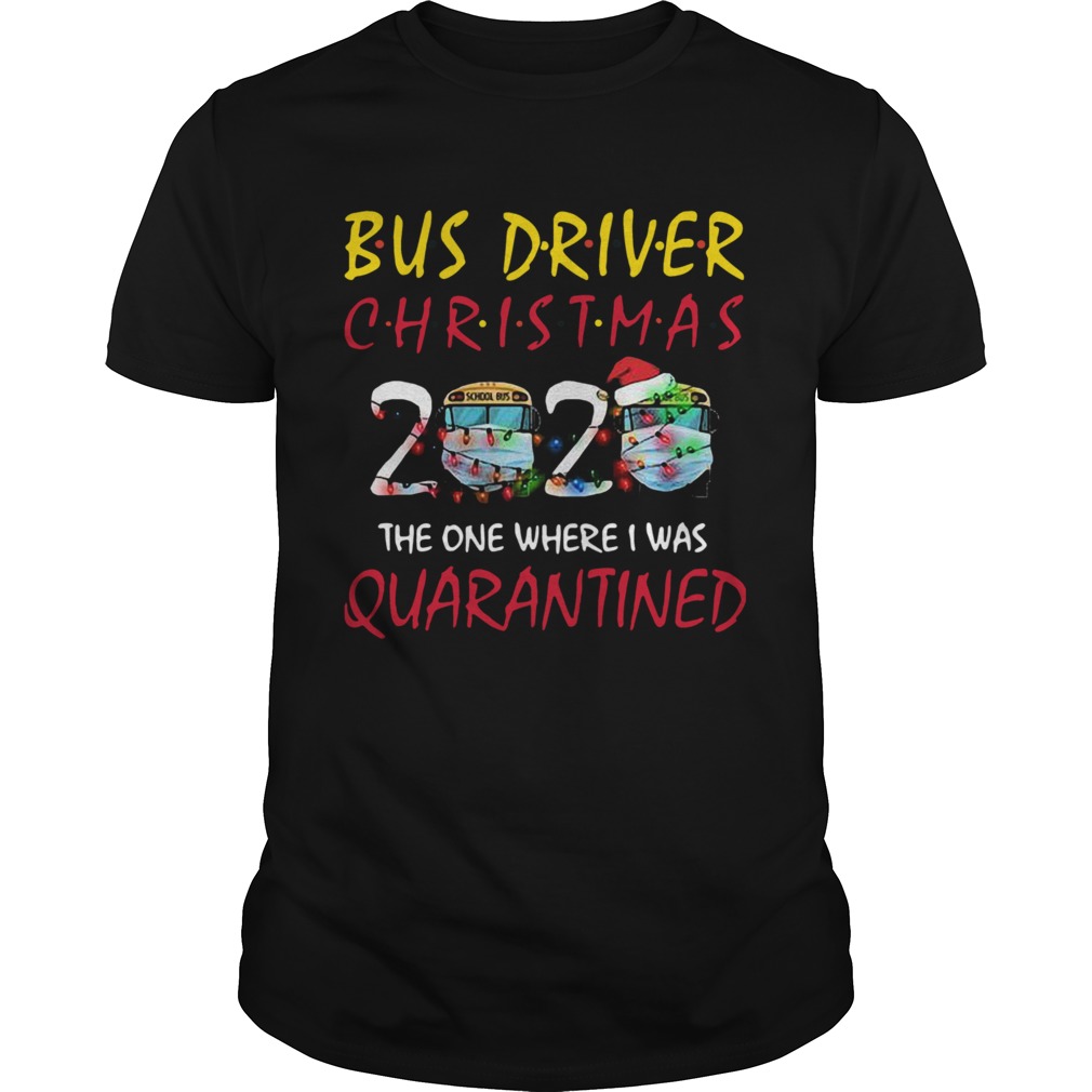 Bus Driver Christmas 2020 The One Where I Was Quarantined shirt Bus Driver Christmas 2020 The One Where I Was Quarantined shirt