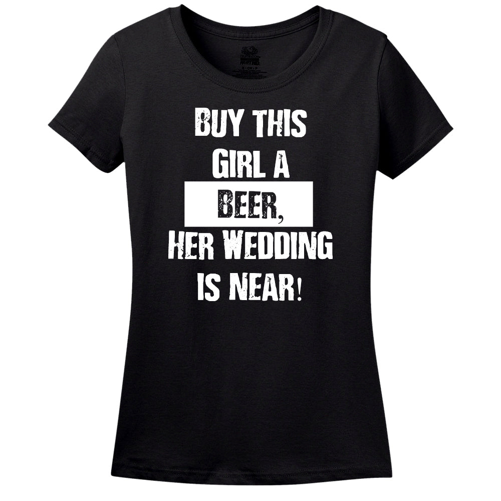 Buy This Girl A Beer, Her Wedding Is Near! T-Shirt Buy This Girl A Beer, Her Wedding Is Near! T-Shirt