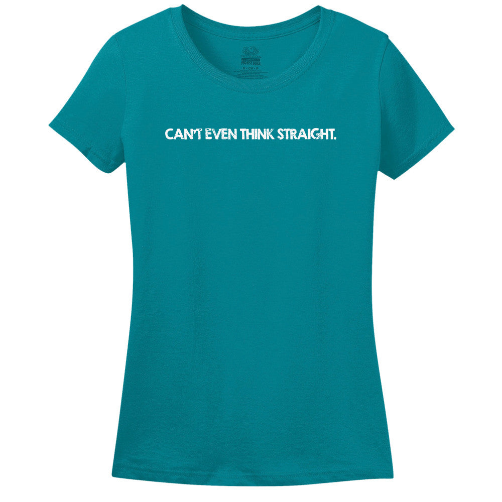 Can't Even Think Straight T-Shirt Can't Even Think Straight T-Shirt