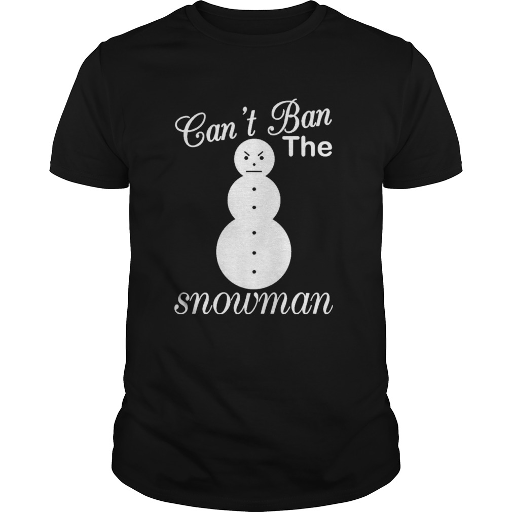 Cant ban the snowman christmas shirt Cant ban the snowman christmas shirt