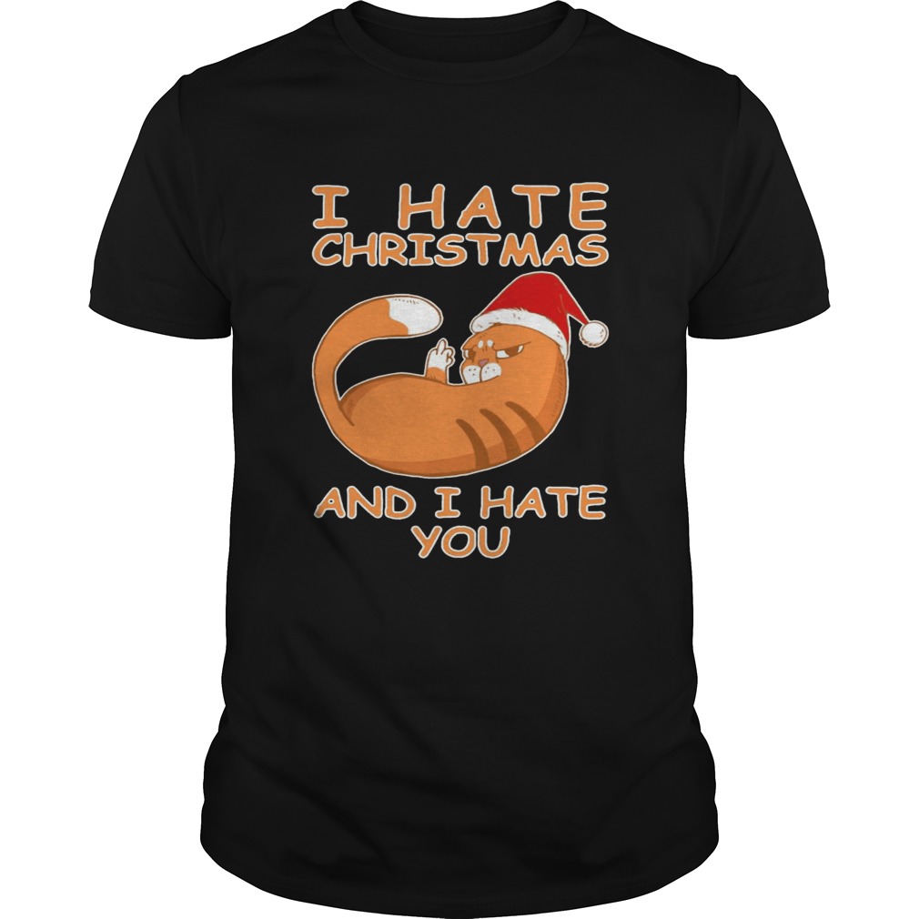 Cat I hate Christmas and I hate you shirt Cat I hate Christmas and I hate you shirt