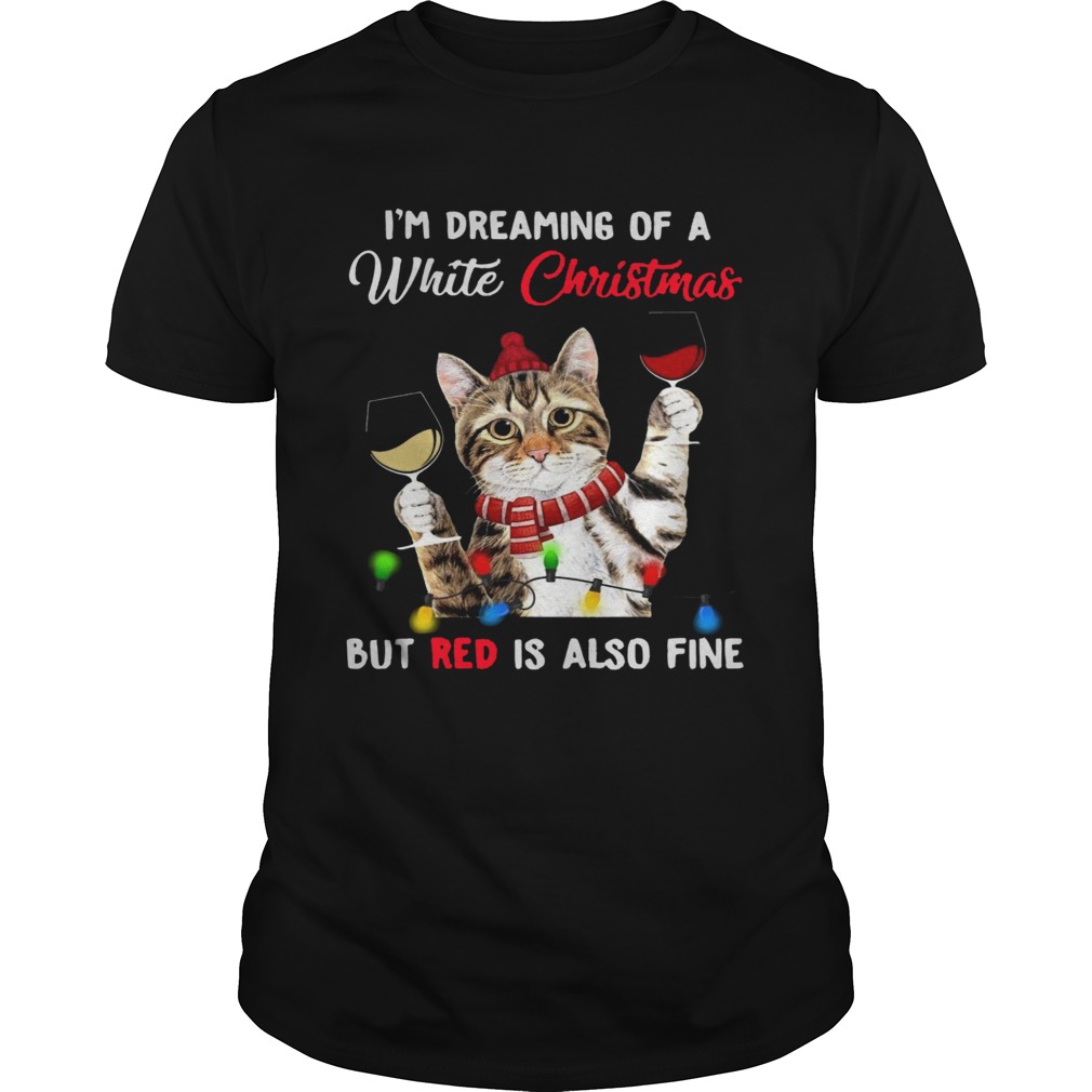 Cat Im Dreaming Of A White Christmas But Red Is Also Fine shirt Cat Im Dreaming Of A White Christmas But Red Is Also Fine shirt