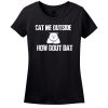 Cat Me Outside… How Bout Dat T-Shirt