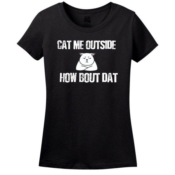 Cat Me Outside… How Bout Dat T-Shirt
