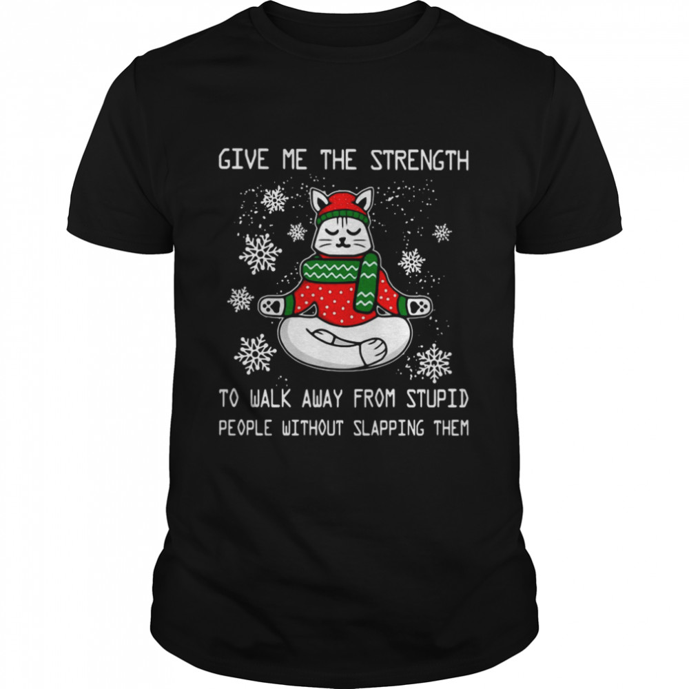 Cat Yoga Give me the strength To Walk Away From Stupid People Without Slapping Them Christmas shirt Cat Yoga Give me the strength To Walk Away From Stupid People Without Slapping Them Christmas shirt