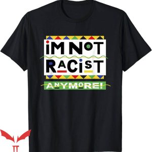 Certified Racist T-Shirt Im Not Racist Anymore Trending