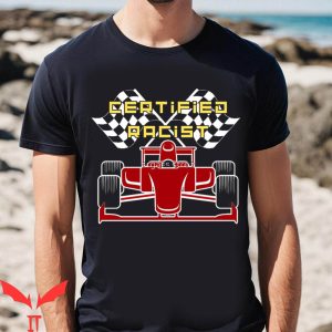 Certified Racist T-Shirt Racing Tee Shirt Trending
