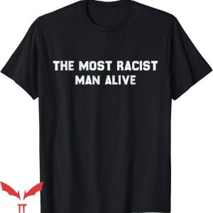 Certified Racist T-Shirt The Most Racist Man Alive Trending