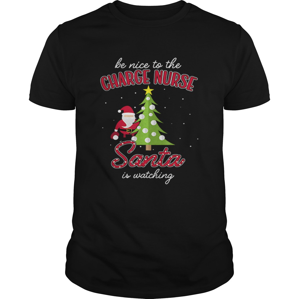 Charge Nurse Christmas Santa Is Watching Xmas Tee shirt Charge Nurse Christmas Santa Is Watching Xmas Tee shirt