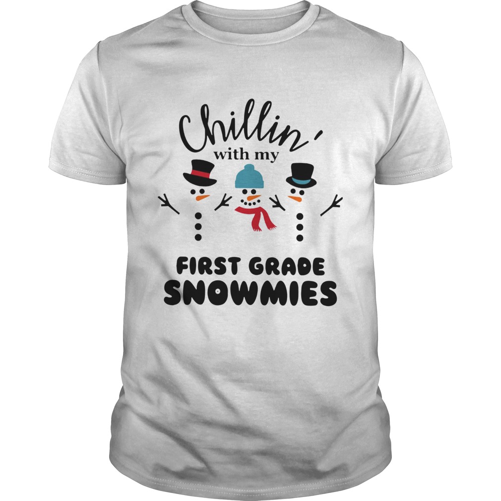 Chillin With My First Grade Snowmies Shirt Chillin With My First Grade Snowmies Shirt